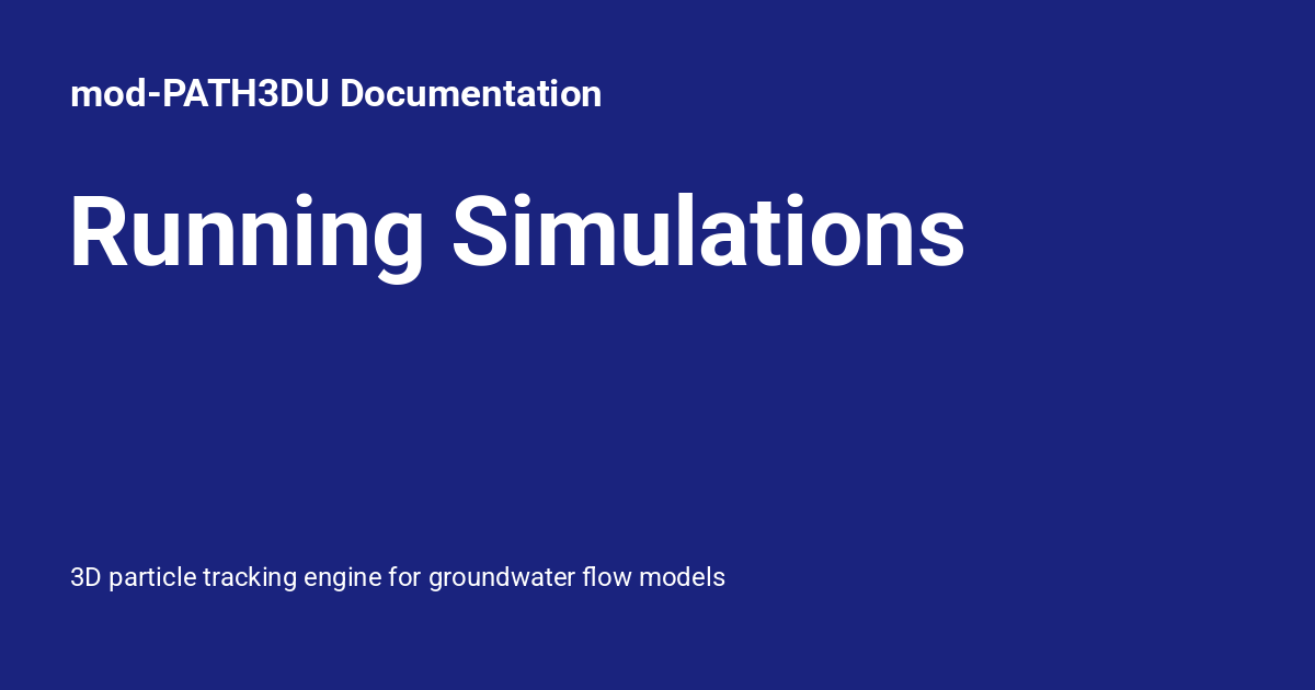 Computer Simulation Running Running Simulations - mod-PATH3DU Documentation